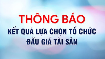 Kết quả lựa chọn tổ chức đấu giá